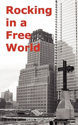 Rocking in a Free World by Gray, Mark Allen