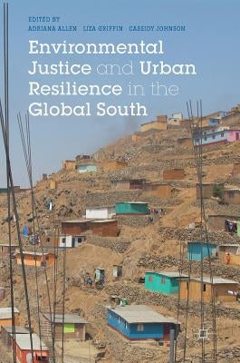 Environmental Justice and Urban Resilience in the Global South by Allen, Adriana