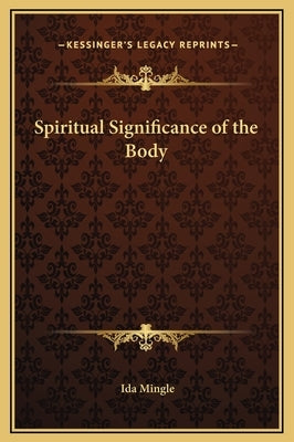 Spiritual Significance of the Body by Mingle, Ida