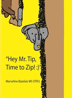 Hey Mr. Tip! Time to Zip! by Bazelais, Marveline