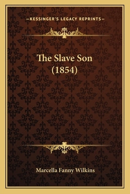 The Slave Son (1854) by Wilkins, Marcella Fanny