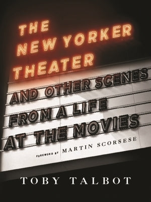 The New Yorker Theater: And Other Scenes from a Life at the Movies by Talbot, Toby