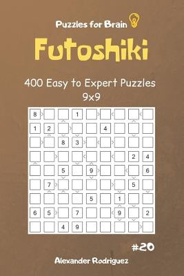 Puzzles for Brain - Futoshiki 400 Easy to Expert Puzzles 9x9 Vol.20 by Rodriguez, Alexander