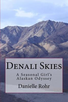 Denali Skies: A Seasonal Girl's Alaskan Odyssey by Rohr, Danielle