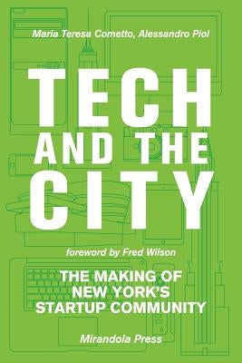 Tech and the City: The Making of New York's Startup Community by Cometto, Maria Teresa