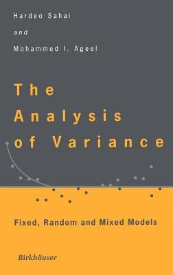 The Analysis of Variance: Fixed, Random and Mixed Models by Sahai, Hardeo