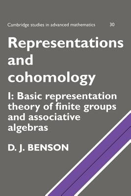 Representations and Cohomology: Volume 1, Basic Representation Theory of Finite Groups and Associative Algebras by Benson, D. J.