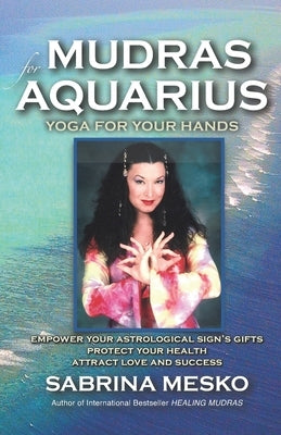 Mudras for Aquarius: Yoga for your Hands by Mesko, Sabrina