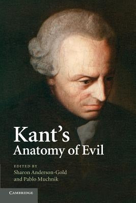 Kant's Anatomy of Evil by Anderson-Gold, Sharon