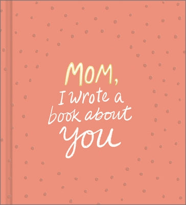 Mom, I Wrote a Book about You by Clark, M. H.