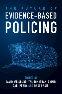 The Future of Evidence-Based Policing by Weisburd, David