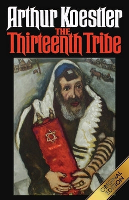 The Thirteenth Tribe: The Khazar Empire and its Heritage by Koestler, Arthur