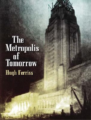 The Metropolis of Tomorrow by Ferriss, Hugh