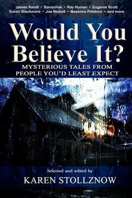 Would You Believe It?: Mysterious Tales From People You'd Least Expect by Stollznow, Karen