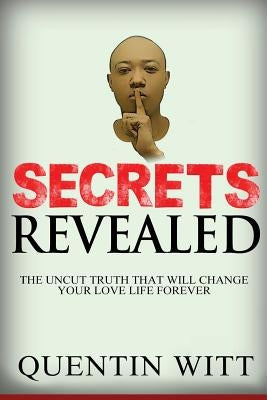 Secrets Revealed: The Uncut Truth That Will Change Your Love Life Forever by Witt, Quentin