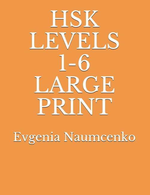 Hsk Levels 1-6 Large Print by Naumcenko, Evgenia