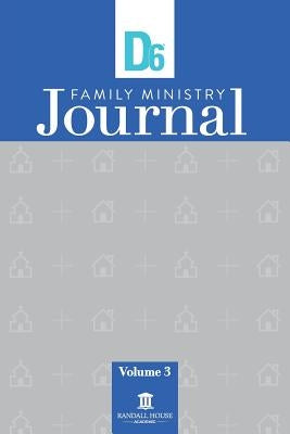 D6 Family Ministry Journal: Vol. 3 by Hunter, Ron