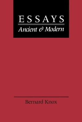 Essays Ancient and Modern by Knox, Bernard MacGregor Walke