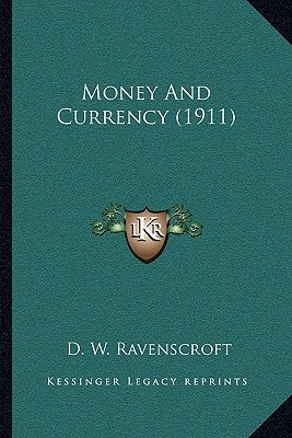 Money And Currency (1911) by Ravenscroft, D. W.
