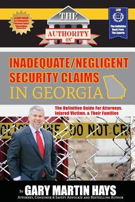 The Authority On Inadequate/Negligent Security Claims In Georgia: The Definitive Guide for Attorneys, Injured Victims, & Their Families by Weart, Adam