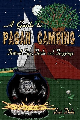 A Guide to Pagan Camping: Festival Tips, Tricks and Trappings by Dake, Lori