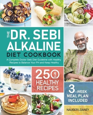 The Dr. Sebi Alkaline Diet Cookbook by Loaney, Nauger