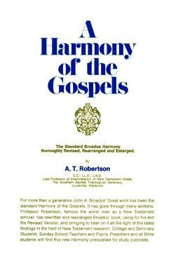 A Harmony of the Gospels: Based on the Broadus Harmony in the Revised Version by Robertson, A. T.