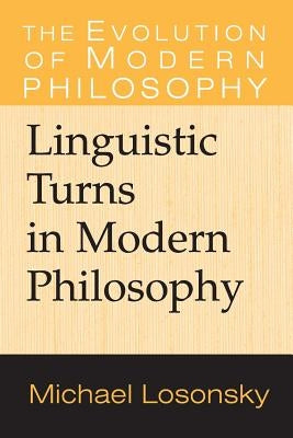 Linguistic Turns in Modern Philosophy by Losonsky, Michael