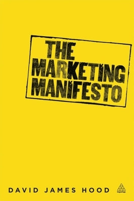 The Marketing Manifesto by Hood, David James