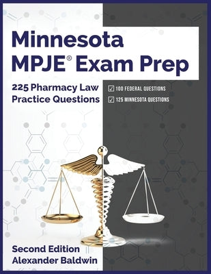 Minnesota MPJE Exam Prep: 225 Pharmacy Law Practice Questions, Second Edition by Baldwin, Alexander