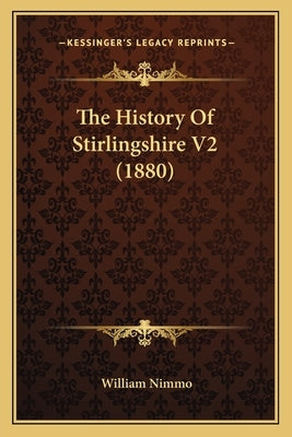 The History Of Stirlingshire V2 (1880) by Nimmo, William