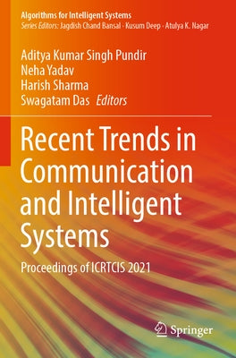 Recent Trends in Communication and Intelligent Systems: Proceedings of Icrtcis 2021 by Pundir, Aditya Kumar Singh