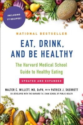 Eat, Drink, and Be Healthy: The Harvard Medical School Guide to Healthy Eating by Willett, Walter