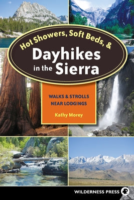 Hot Showers, Soft Beds, and Dayhikes in the Sierra: Walks and Strolls Near Lodgings by Morey, Kathy