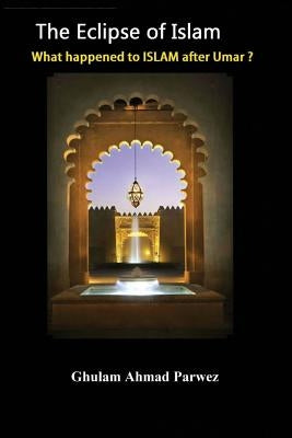 The eclipse of Islam: What happened to Islam after Umar? by Salam, Al Hajj Ibn