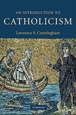 An Introduction to Catholicism by Cunningham, Lawrence S.