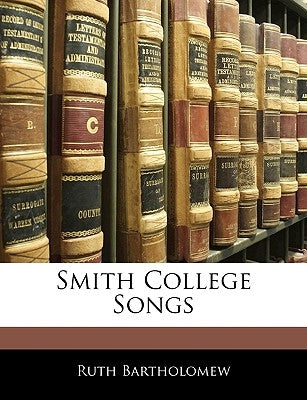 Smith College Songs by Bartholomew, Ruth