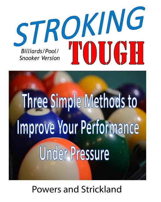 Stroking Tough: Three Simple Methods to Improve Your Performance Under Pressure by Strickland, Robert H.