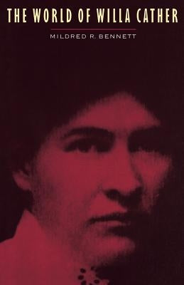 The World of Willa Cather by Bennett, Mildred R.