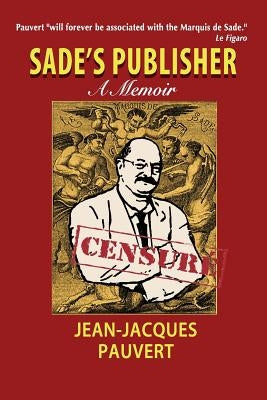 Sade's Publisher: A Memoir by Pauvert, Jean-Jacques
