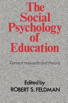 The Social Psychology of Education: Current Research and Theory by Feldman, Robert S.