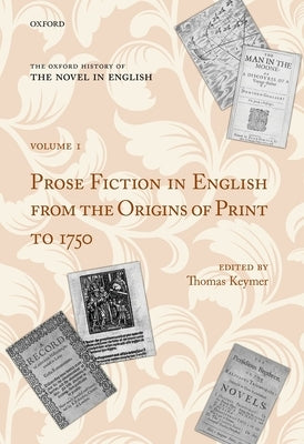 The Oxford History of the Novel in English: Volume 1: Prose Fiction in English from the Origins of Print to 1750 by Keymer, Thomas