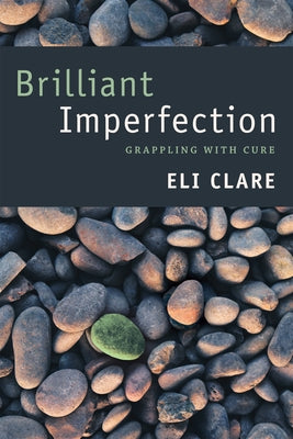 Brilliant Imperfection: Grappling with Cure by Clare, Eli