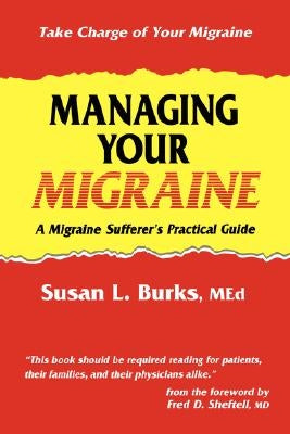 Managing Your Migraine: A Migraine Sufferer's Practical Guide by Burks, Susan L.