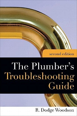 Plumber's Troubleshooting Guide, 2e by Woodson, R.