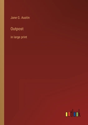Outpost: in large print by Austin, Jane G.