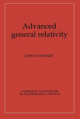 Advanced General Relativity by Stewart, John