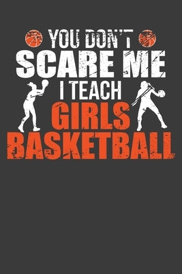 You Don't Scare Me I Teach Girls Basketball: Funny Coach Gift by Designs, Frozen Cactus