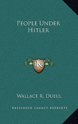 People Under Hitler by Dueul, Wallace R.