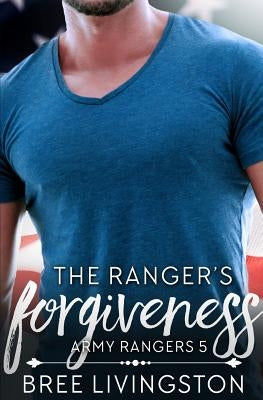 The Ranger's Forgiveness: A Clean Army Ranger Romance Book Five by Schrunk, Christina